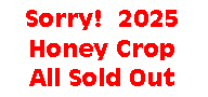 Text Box: Sorry!  2025 Honey Crop All Sold Out